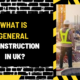 What is General Construction in UK? A Comprehensive Guide