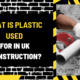 What is Plastic Used for in UK Construction? A Comprehensive Overview