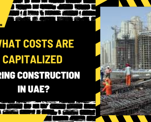 What Costs Are Capitalized During Construction in UAE