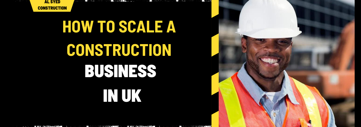 How to Scale a Construction Business in UK: A Comprehensive Guide