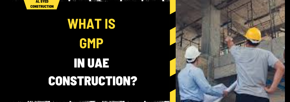 What Is GMP in UAE Construction? A Detailed Insight