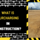 What is Surcharging in Construction? An In-Depth Guide