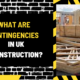 What Are Contingencies in UK Construction? A Comprehensive Guide