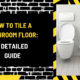 How to Tile a Bathroom Floor: A Detailed Guide