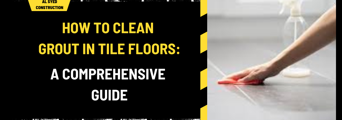 How to Clean Grout in Tile Floors: A Comprehensive Guide