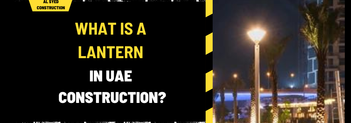 What is a Lantern in UAE Construction