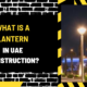 What is a Lantern in UAE Construction