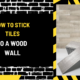 How to Stick Tiles to a Wood Wall