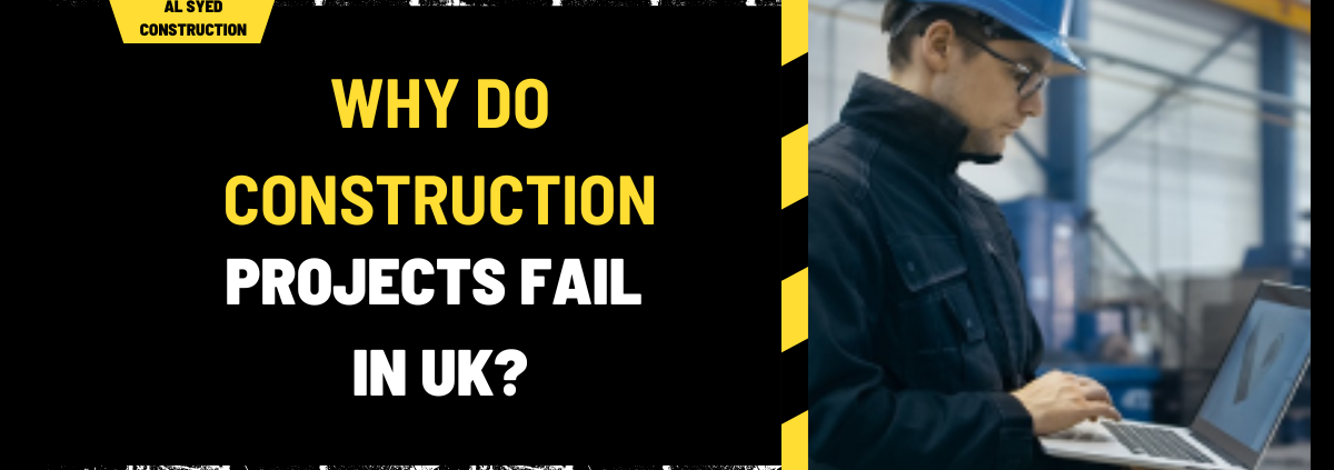 Why Do Construction Projects Fail in UK? Understanding the Key Factors