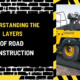 Understanding the Layers of Road Construction: A Comprehensive Guide