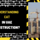 Understanding CAT in UAE Construction: A Comprehensive Guide