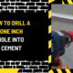 How to Drill a One Inch Hole into Cement: A Comprehensive Guide