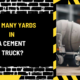 How Many Yards in a Cement Truck? Understanding Cement Truck Capacity