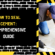 How to Seal Cement: A Comprehensive Guide