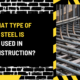 What Type of Steel is Used in Construction