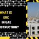 What Is GRC in UAE Construction