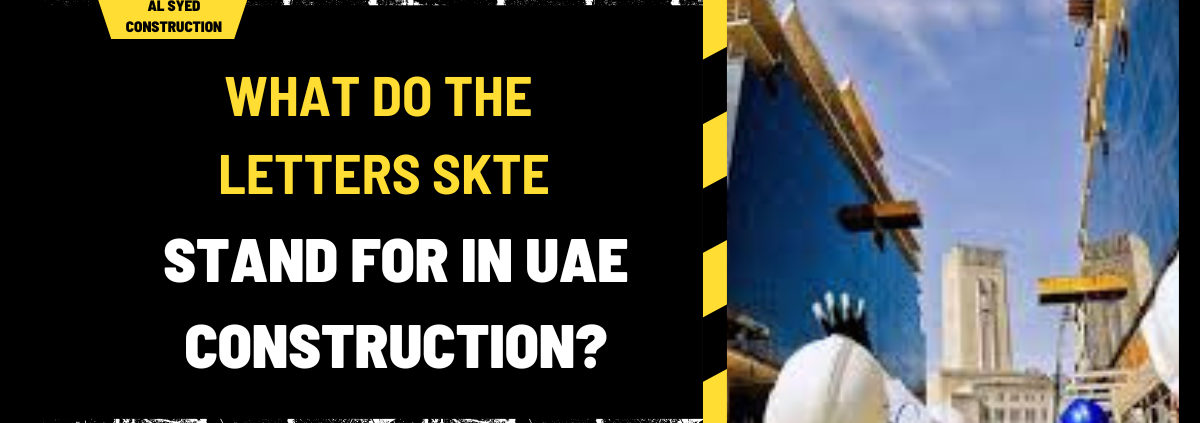 What Do the Letters SKTE Stand for in UAE Construction? A Detailed Examination