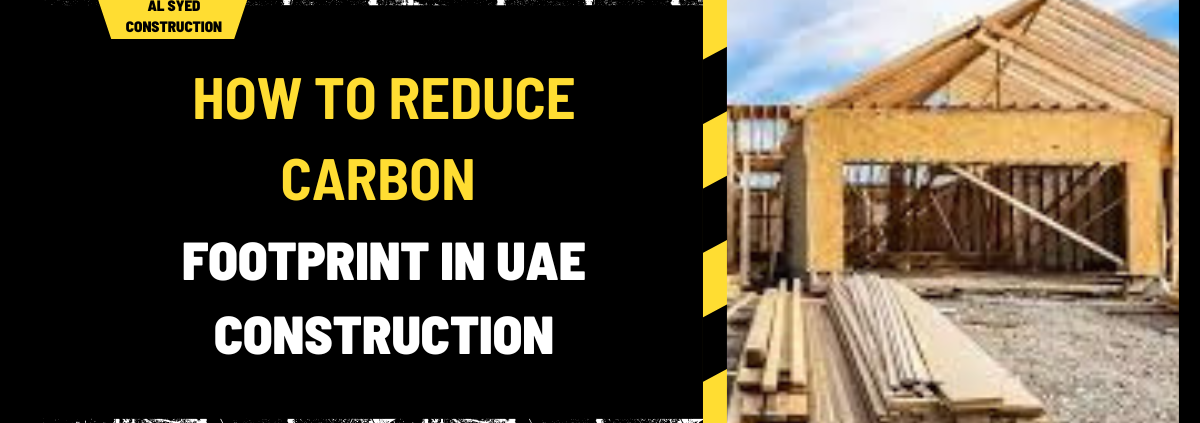 How to Reduce Carbon Footprint in UAE Construction: A Comprehensive Guide