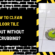 How to Clean Floor Tile Grout Without Scrubbing