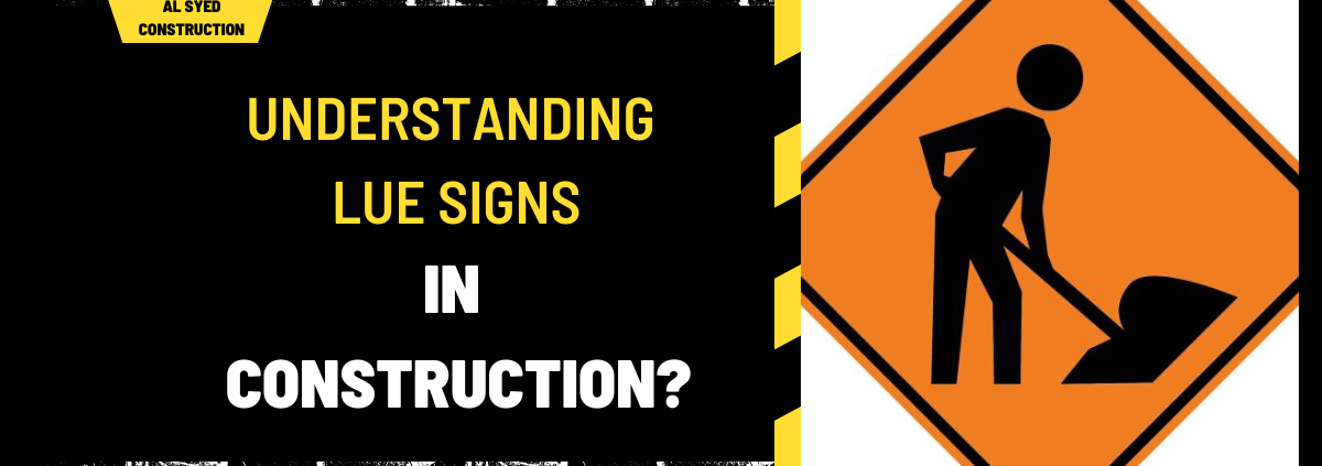 Understanding LUE Signs in Construction: A Comprehensive Guide