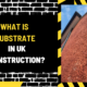 What is Substrate in UK Construction? An In-Depth Exploration