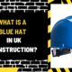 What is a Blue Hat in UK Construction? A Comprehensive Overview