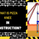 What is Pizza Knee in Construction? An In-Depth Exploration