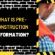 What is Pre-Construction Information