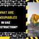 What Are Consumables in UAE Construction