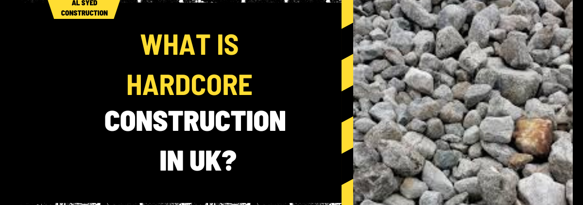 What is Hardcore Construction in UK? A Comprehensive Overview