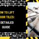 How to Lift Floor Tiles: A Detailed Guide