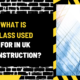 What Is Glass Used For in UK Construction? A Comprehensive Guide