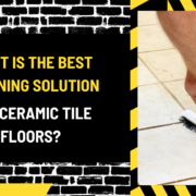 What is the Best Cleaning Solution for Ceramic Tile Floors
