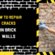 How to Repair Cracks in Brick Walls: An In-Depth Guide