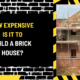 How Expensive is it to Build a Brick House? A Comprehensive Cost Analysis