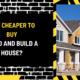 Is It Cheaper to Buy Land and Build a House? A Detailed Financial Analysis