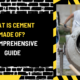 What Is Cement Made Of? A Comprehensive Guide