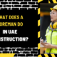 What Does a Foreman Do in UAE Construction? A Comprehensive Guide