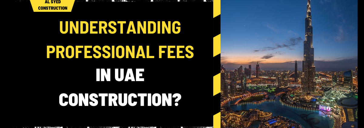 Understanding Professional Fees in UAE Construction: A Comprehensive Guide