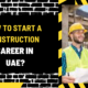 How to Start a Construction Career in UAE