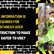 What Information is Required for Substances Used in Construction to Make Them Safer to Use