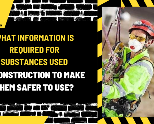 What Information is Required for Substances Used in Construction to Make Them Safer to Use