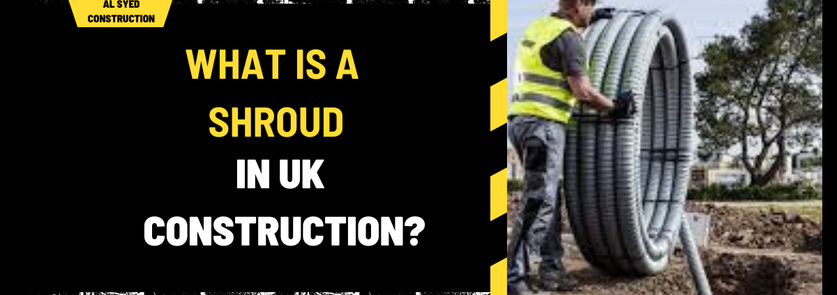 What Is a Shroud in UK Construction? A Comprehensive Guide