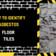 How to Identify Asbestos Floor Tiles: A Comprehensive Guide