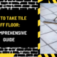 How to Take Tile Off Floor: A Comprehensive Guide