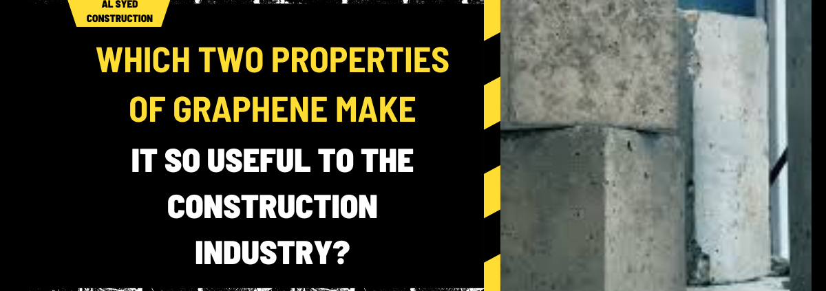 Which Two Properties of Graphene Make It So Useful to the Construction Industry