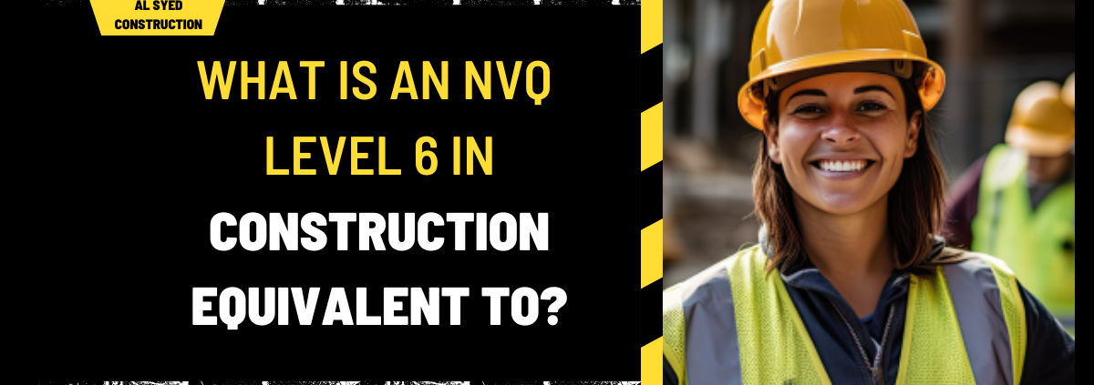 What is an NVQ Level 6 in Construction Equivalent To? A Comprehensive Guide