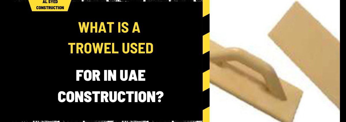 What is a Trowel Used For in UAE Construction