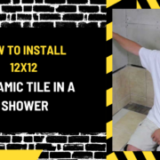 How to Install 12x12 Ceramic Tile in a Shower: A Comprehensive Guide