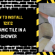 How to Install 12x12 Ceramic Tile in a Shower: A Comprehensive Guide